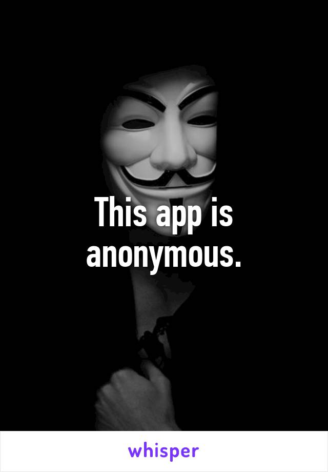 This app is anonymous.