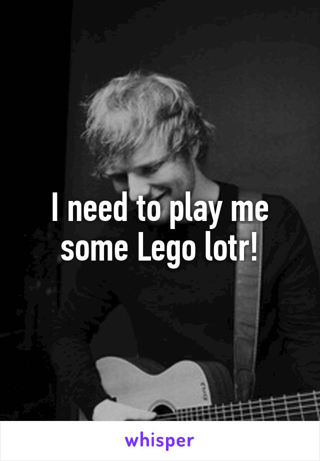 I need to play me some Lego lotr!