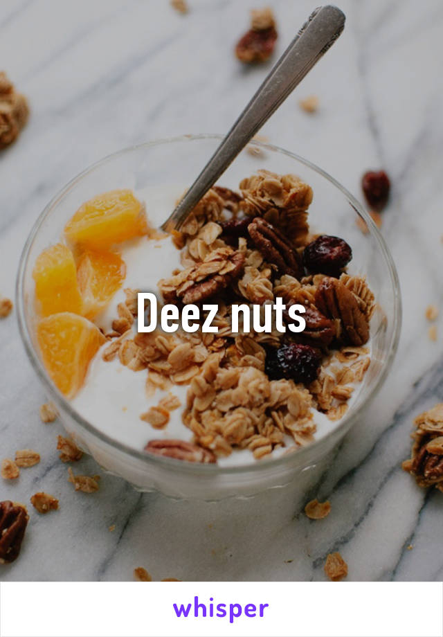 Deez nuts