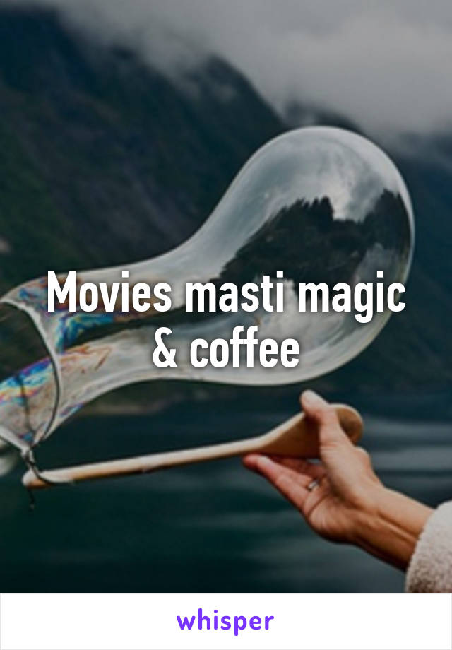 Movies masti magic & coffee