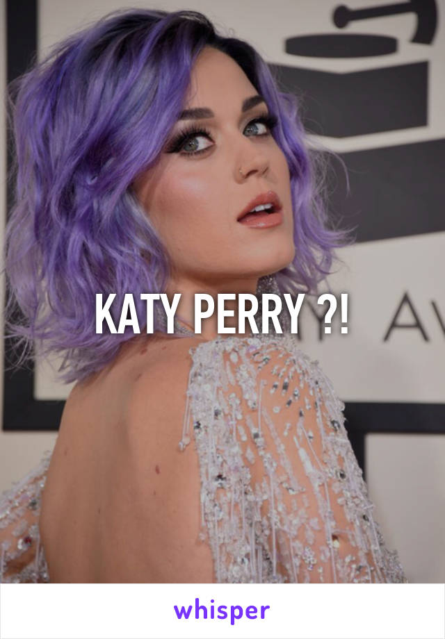 KATY PERRY ?!