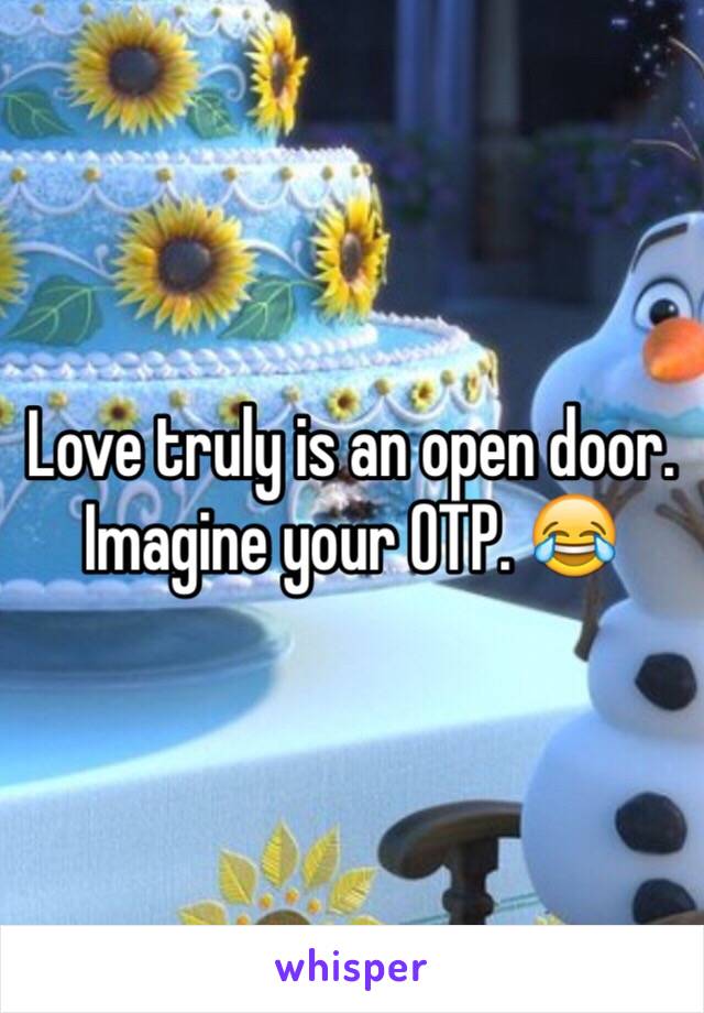 Love truly is an open door. Imagine your OTP. 😂