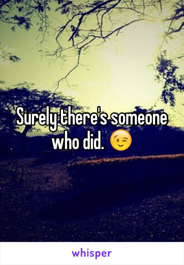 Surely there's someone who did. 😉