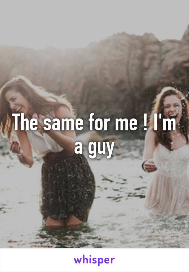 The same for me ! I'm a guy