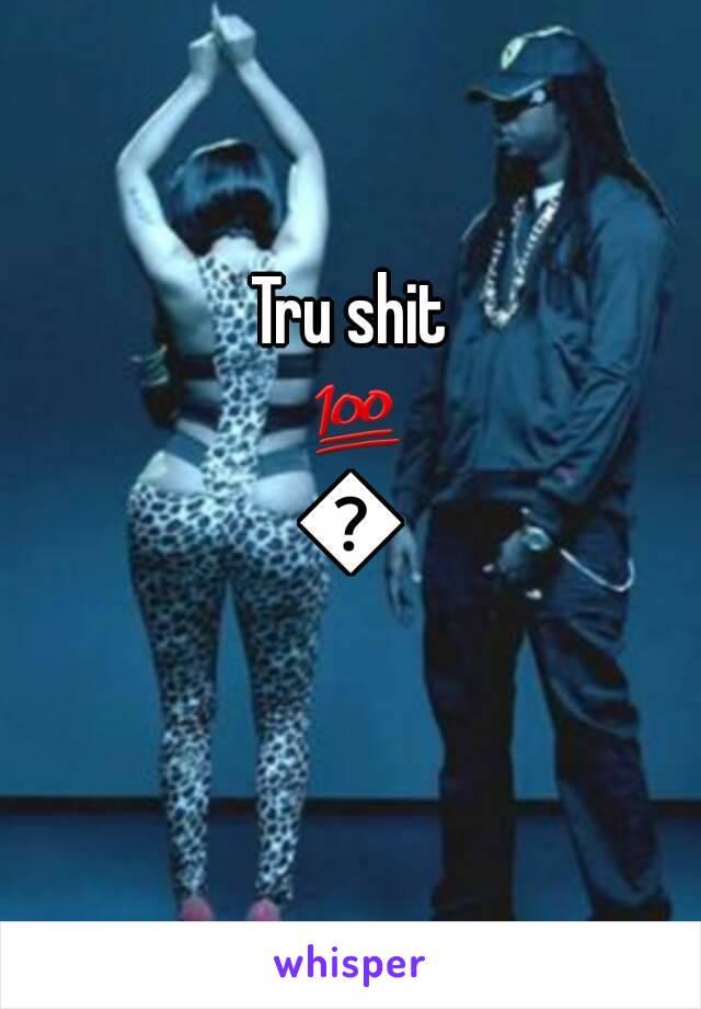 Tru shit 💯💯