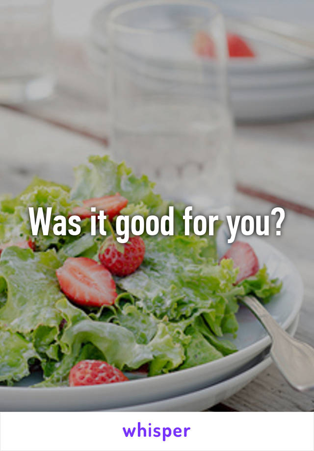 Was it good for you?