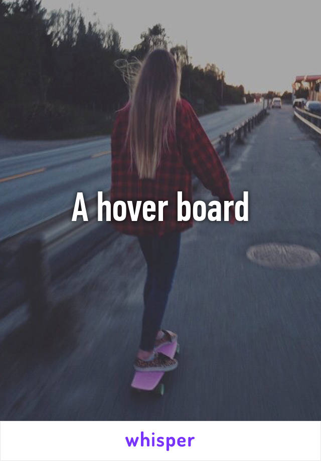 A hover board
