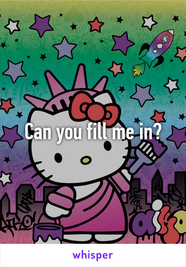 Can you fill me in?