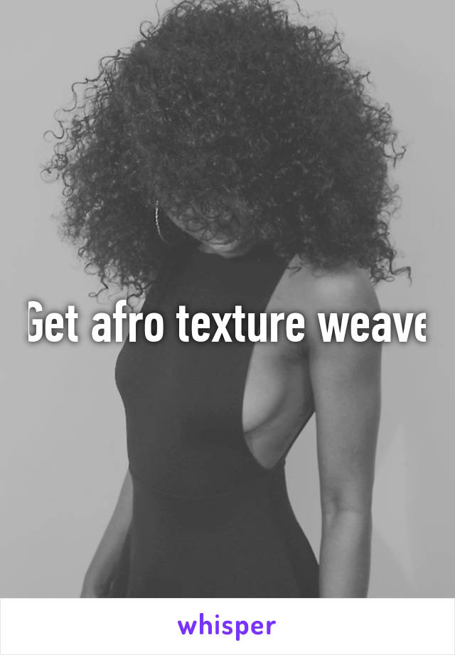 Get afro texture weave