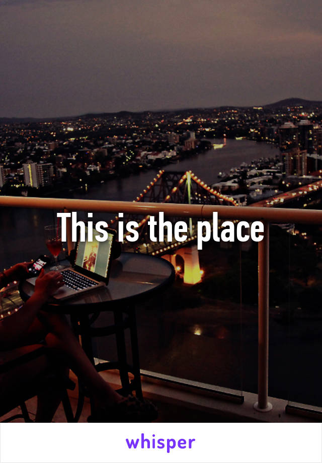 This is the place