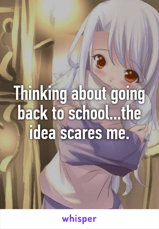 Thinking about going back to school...the idea scares me.