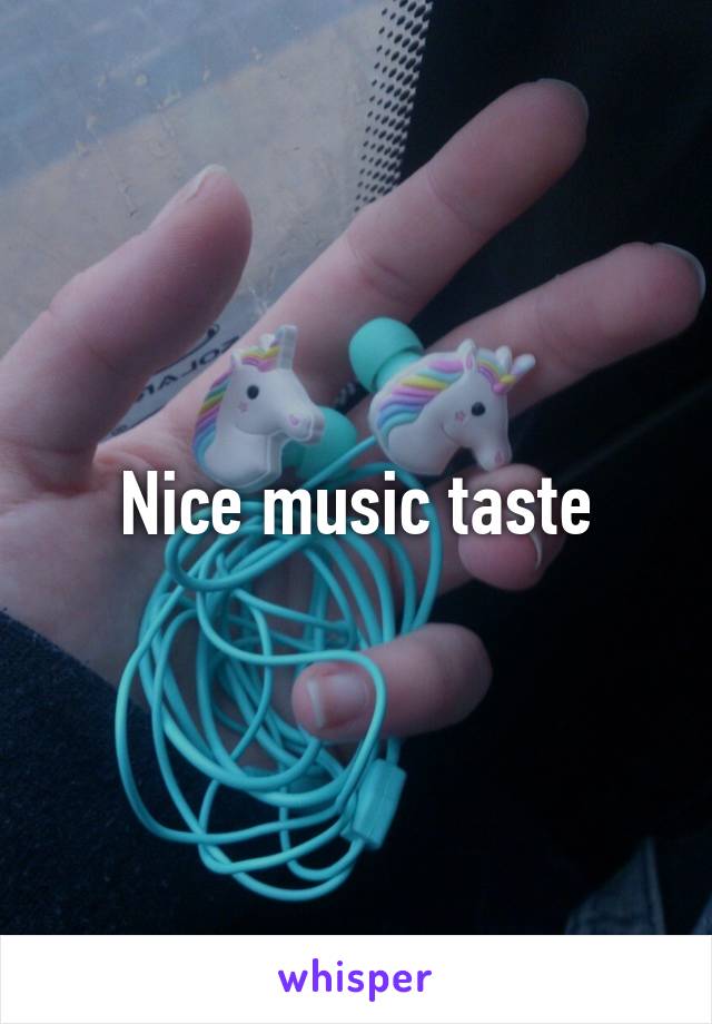 Nice music taste