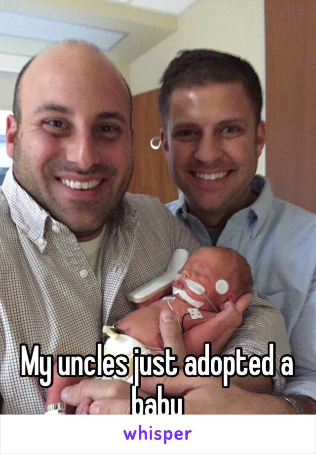 My uncles just adopted a baby