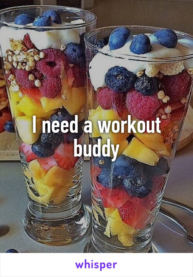 I need a workout buddy