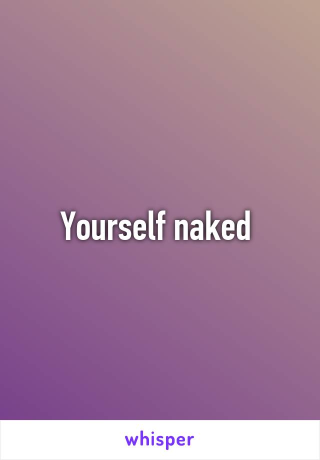 Yourself naked 