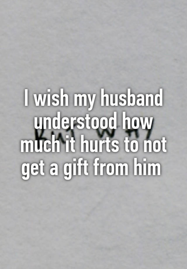 i-wish-my-husband-understood-how-much-it-hurts-to-not-get-a-gift-from-him