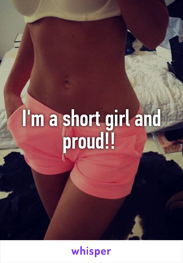 I'm a short girl and proud!! 