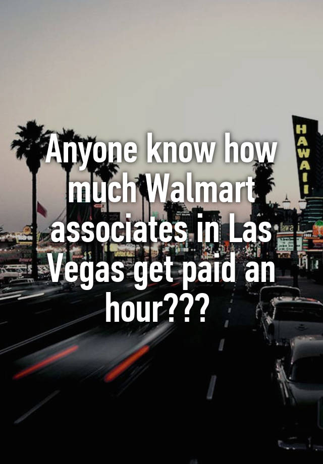 anyone-know-how-much-walmart-associates-in-las-vegas-get-paid-an-hour