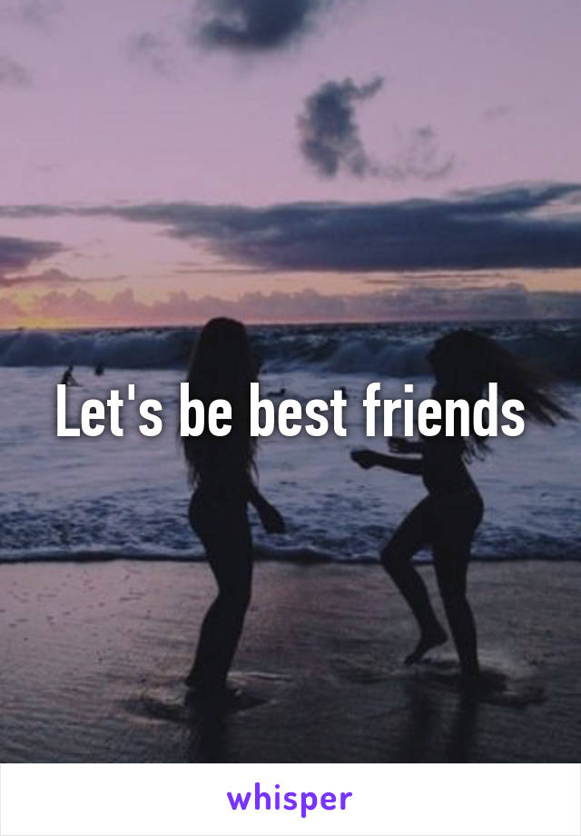 Let's be best friends