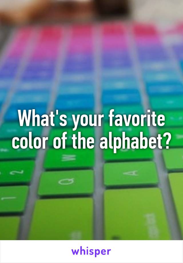 What's your favorite color of the alphabet?