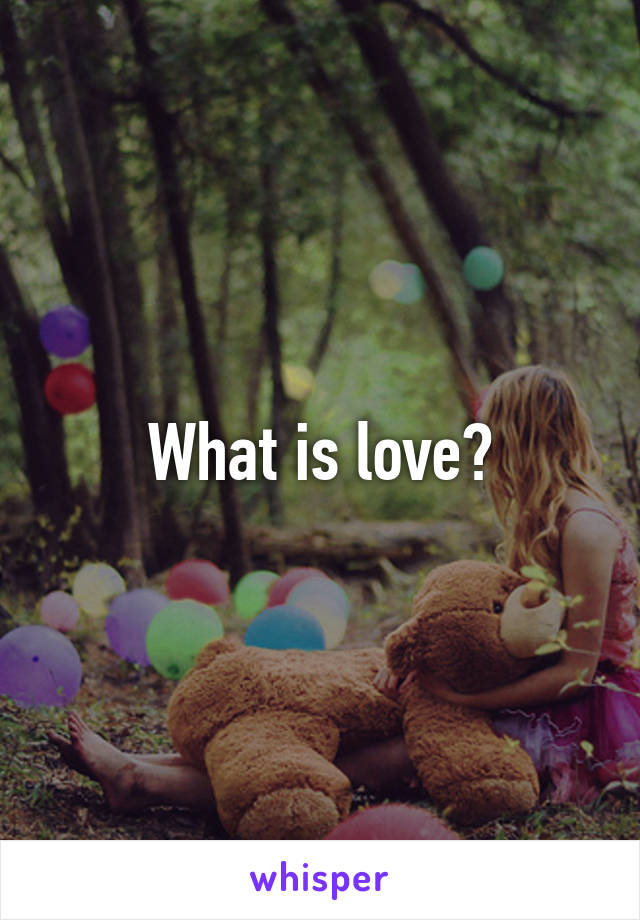 What is love?