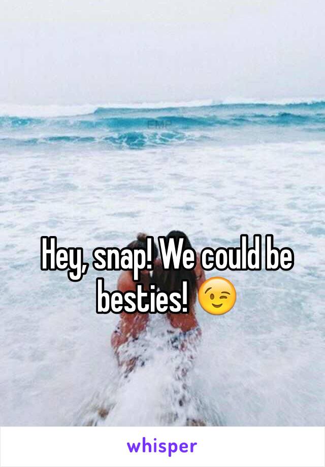 Hey, snap! We could be besties! 😉