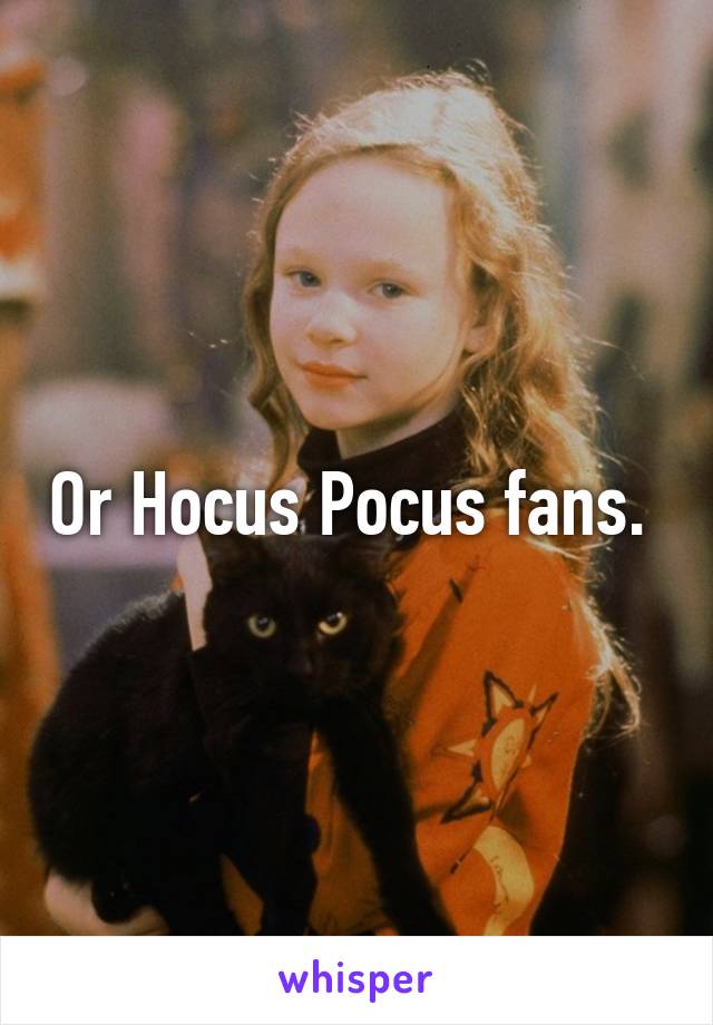 Or Hocus Pocus fans. 