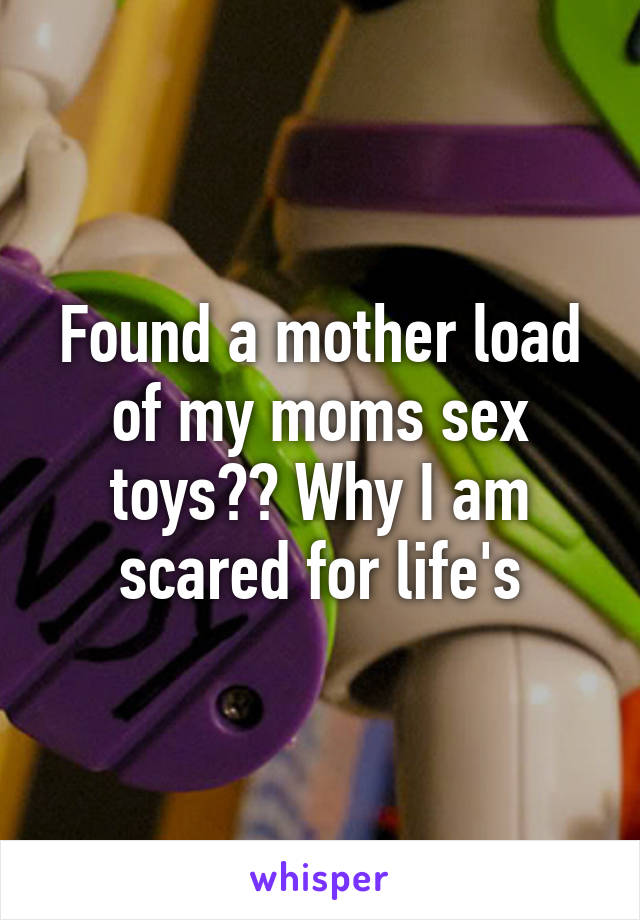 Found a mother load of my moms sex toys Why I am scared for life s