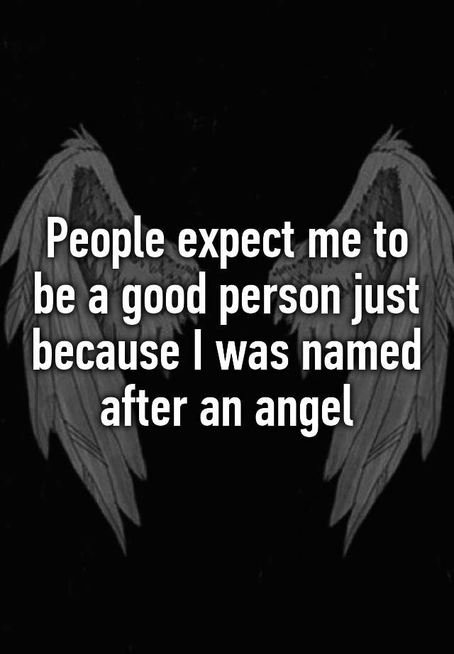 people-expect-me-to-be-a-good-person-just-because-i-was-named-after-an-angel