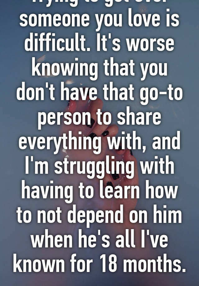 trying-to-get-over-someone-you-love-is-difficult-it-s-worse-knowing