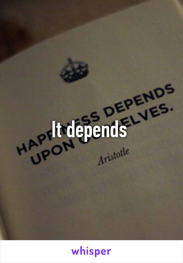 It depends 