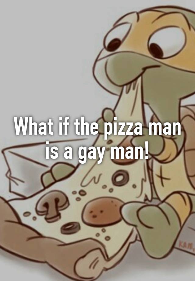 what-if-the-pizza-man-is-a-gay-man