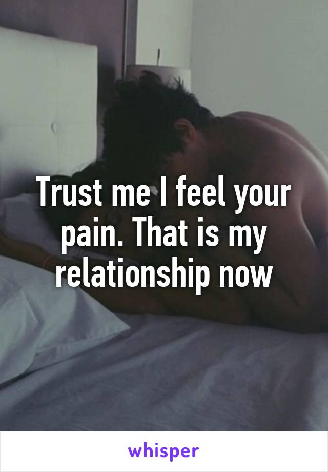 Trust me I feel your pain. That is my relationship now