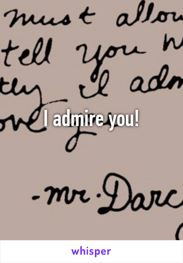 I admire you!
