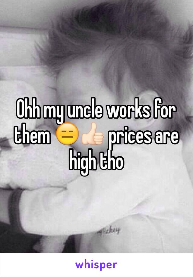 Ohh my uncle works for them 😑👍🏻 prices are high tho