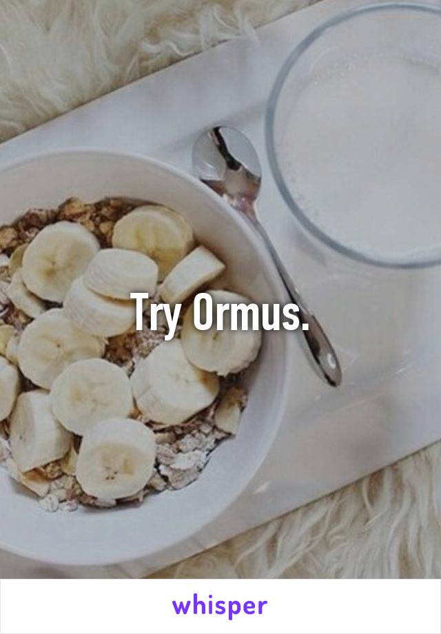 Try Ormus.