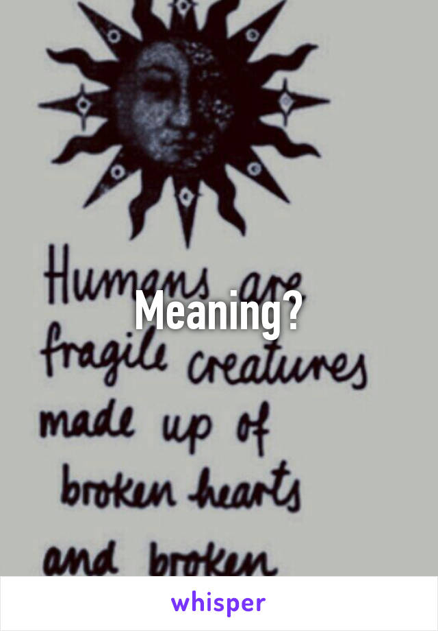 Meaning?