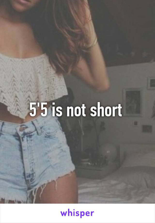 5'5 is not short 