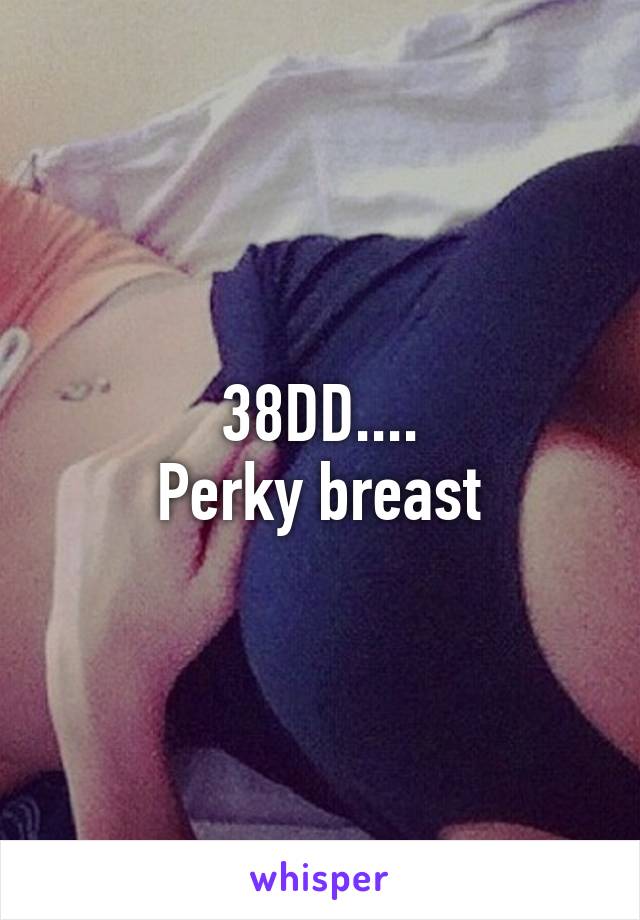 38DD. Perky breast
