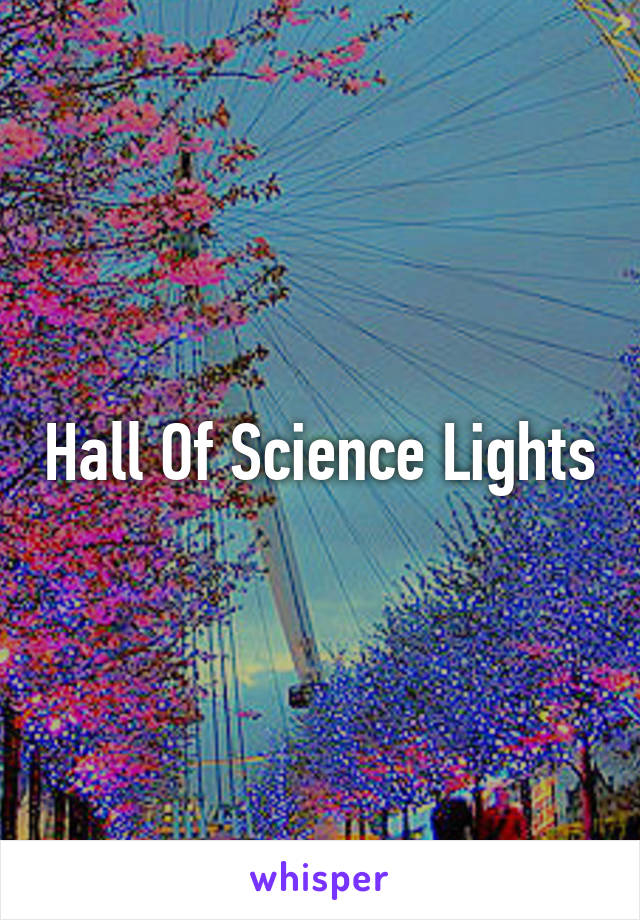 Hall Of Science Lights