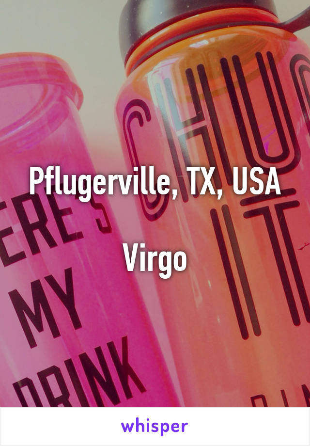 Pflugerville, TX, USA

Virgo