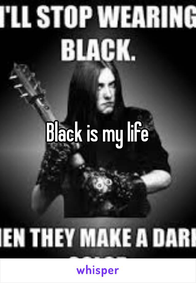 Black is my life