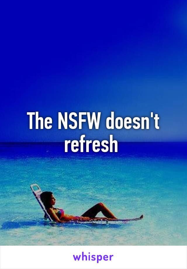 The NSFW doesn't refresh 