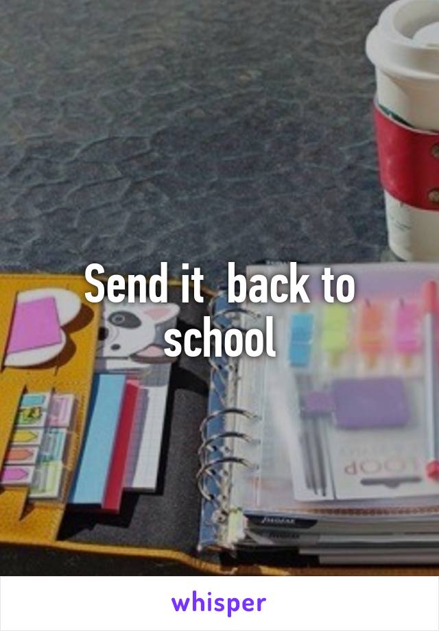 Send it  back to school