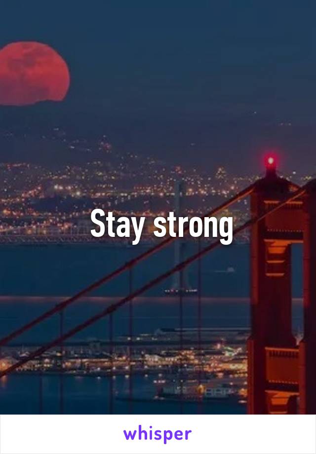  Stay strong