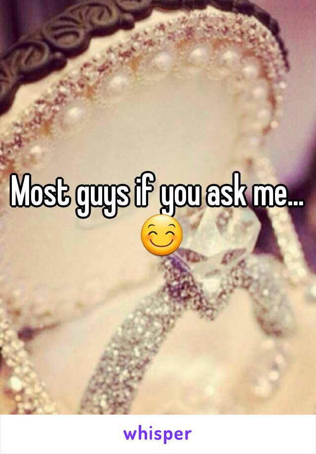 Most guys if you ask me... 😊