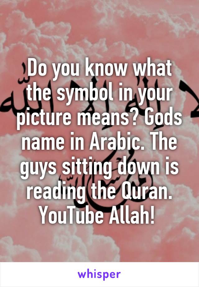 do-you-know-what-the-symbol-in-your-picture-means-gods-name-in-arabic