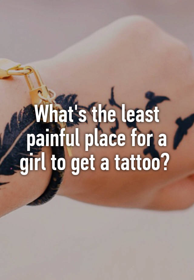 what-s-the-least-painful-place-for-a-girl-to-get-a-tattoo