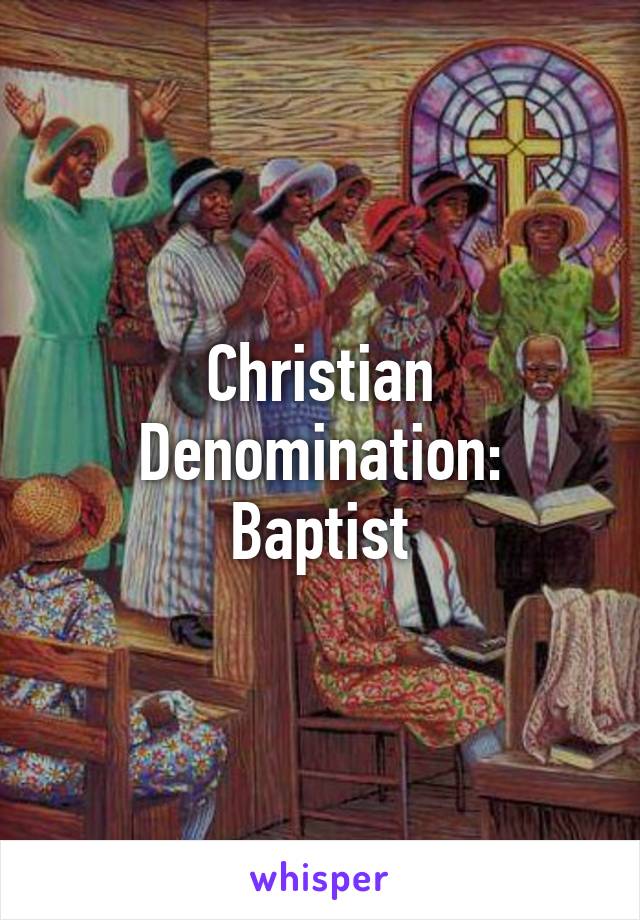 Christian
Denomination: Baptist