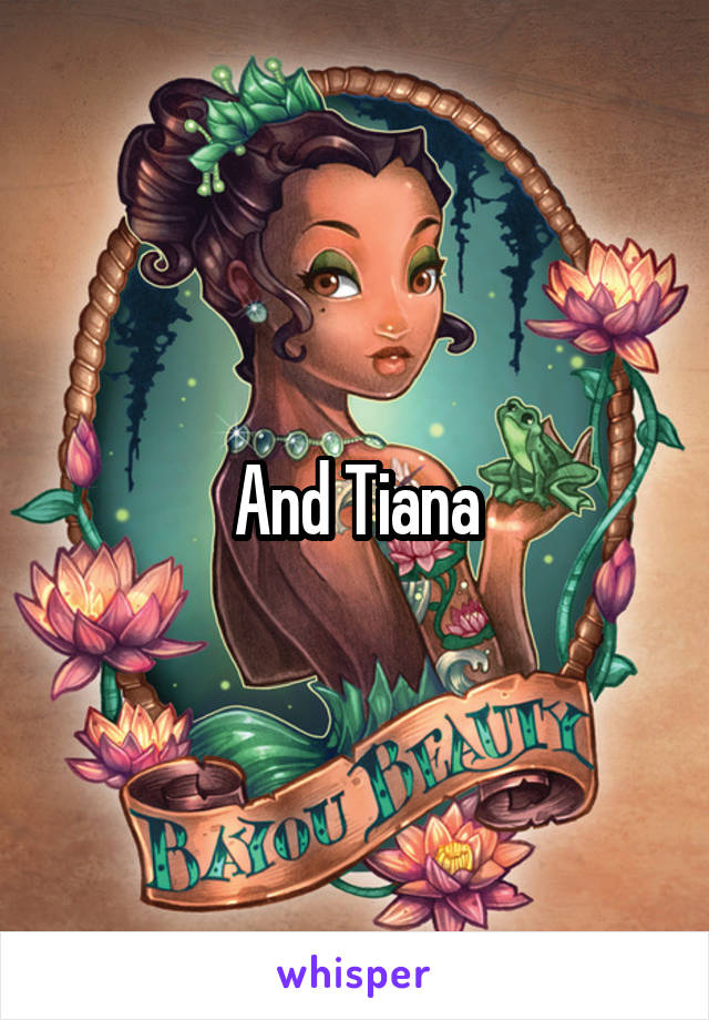 And Tiana